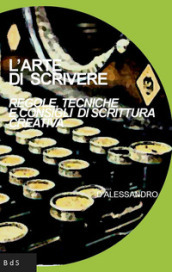 L arte di scrivere. Regole, tecniche e consigli di scrittura creativa