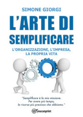 L arte di semplificare. L organizzazione, l impresa, la propria vita