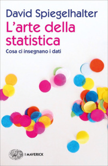 L'arte della statistica. Cosa ci insegnano i dati - David Spiegelhalter