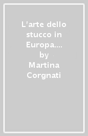 L arte dello stucco in Europa. Dalla tarda antichità all età gotica