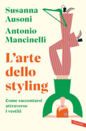 L arte dello styling. Come raccontarsi attraverso i vestiti