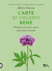 L arte di volerti bene. Prendersi cura di se stessi e far bene al mondo