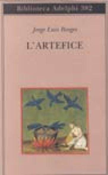 L'artefice. Testo originale a fronte - Jorge Luis Borges