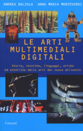 Le arti multimediali digitali. Storia, tecniche, linguaggi, etiche ed estetiche del nuovo millennio