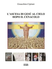 L ascesa di Gesu  al cielo dopo il cenacolo