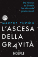 L ascesa della gravità. Da Newton ad Einstein fino alle onde gravitazionali