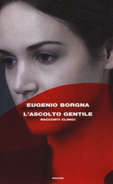 L'ascolto gentile. Racconti clinici - Eugenio Borgna