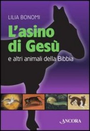 L'asino di Gesù e altri animali della Bibbia - Lilia Bonomi