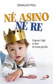 Né asino né re. Capire i figli e fare la cosa giusta