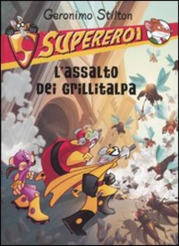 L'assalto dei grillitalpa. Supereroi. Ediz. illustrata - Geronimo Stilton