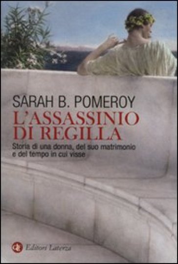 L'assassinio di Regilla. Storia di una donna, del suo matrimonio e del tempo in cui visse - Sarah B. Pomeroy