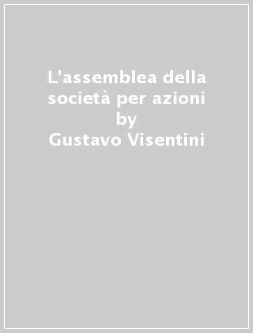 L'assemblea della società per azioni - Gustavo Visentini