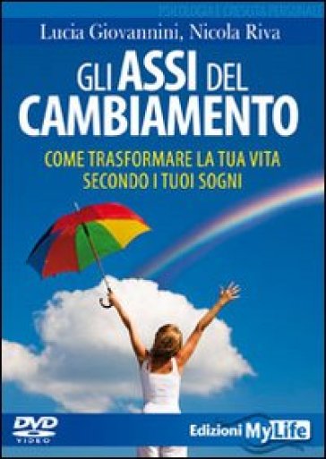 Gli assi del cambiamento. Come trasformare la tua vita secondo i tuoi sogni. DVD. Con libro - Nicola Riva - Lucia Giovannini