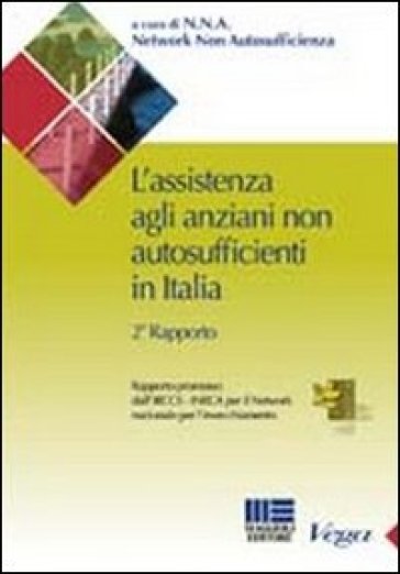 L'assistenza agli anziani non autosufficienti in Italia. Secondo rapporto promosso dall'IRCCS - Cristiano Gori