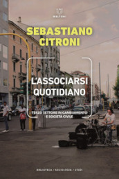 L associarsi quotidiano. Terzo settore in cambiamento e società civile