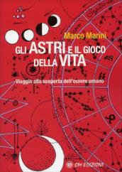 Gli Gli astri e il gioco della vita. Viaggio alla scoperta dell essere umano