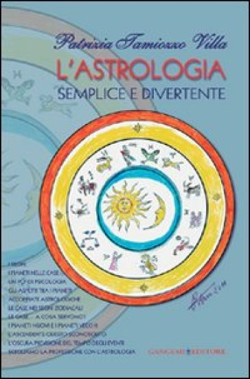 L'astrologia semplice e divertente - Patrizia Tamiozzo Villa