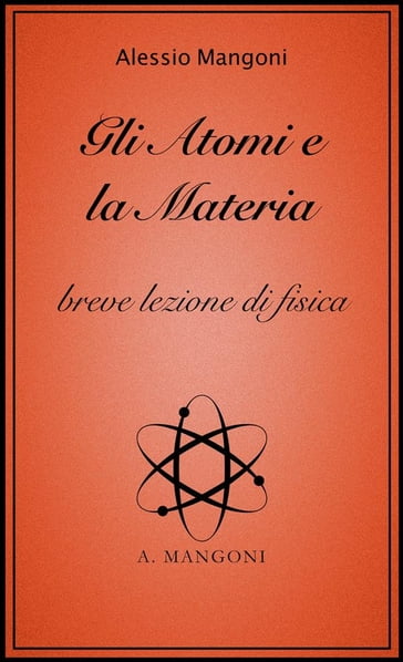 Gli atomi e la materia, breve lezione di fisica - Alessio Mangoni