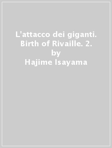 L'attacco dei giganti. Birth of Rivaille. 2. - Hajime Isayama - Ryo Suzukaze