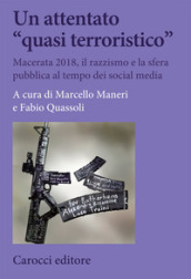 Un attentato «quasi terroristico». Macerata 2018, il razzismo e la sfera pubblica al tempo dei social media