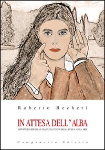 In attesa dell'alba. Appunti per servire ad una nuova visione della musica e dell'arte - Roberto Becheri