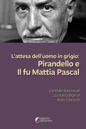 L attesa dell uomo in grigio: Pirandello e Il fu Mattia Pascal