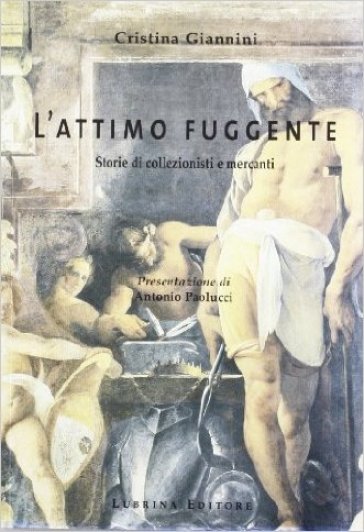 L'attimo fuggente. Storie di collezionisti e mercanti. 2. - Cristina Giannini