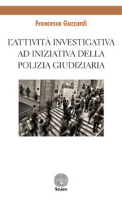 L attività investigativa ad iniziativa della Polizia Giudiziaria