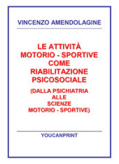 Le attività motorio-sportive come riabilitazione psicosociale (dalla psichiatria alle scienze motorio-sportive)