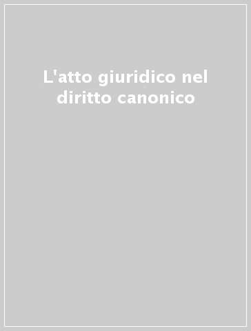 L'atto giuridico nel diritto canonico