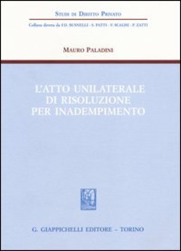 L'atto unilaterale di risoluzione per inadempimento - Mauro Paladini