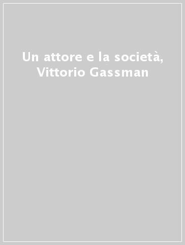 Un attore e la società, Vittorio Gassman