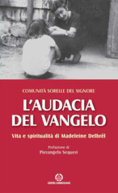 L audacia del Vangelo. Vita e spiritualità di Madeleine Delbrel