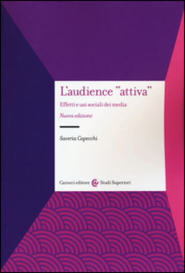 L'audience «attiva». Effetti e usi sociali dei media - Saveria Capecchi