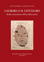 L aurora e il centauro. Realtà e descrizione nell era della tecnica