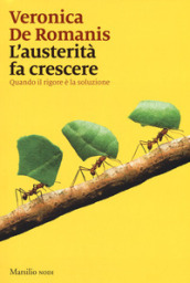 L austerità fa crescere. Quando il rigore è la soluzione