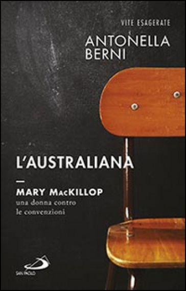 L'australiana. Mary MacKillop, una donna contro le convenzioni - Antonella Berni