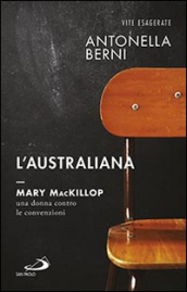 L australiana. Mary MacKillop, una donna contro le convenzioni