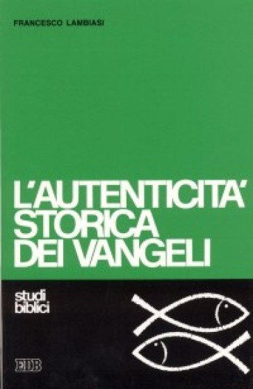 L'autenticità storica dei vangeli. Studio di criteriologia - Francesco Lambiasi