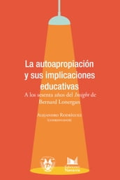 La autoapropiación y sus implicaciones educativas. A los sesenta años del  Insight  de Bernard Lonergan