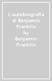 L autobiografia di Benjamin Franklin