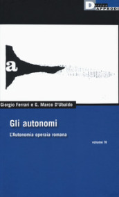 Gli autonomi. L autonomia operaia romana. 4.