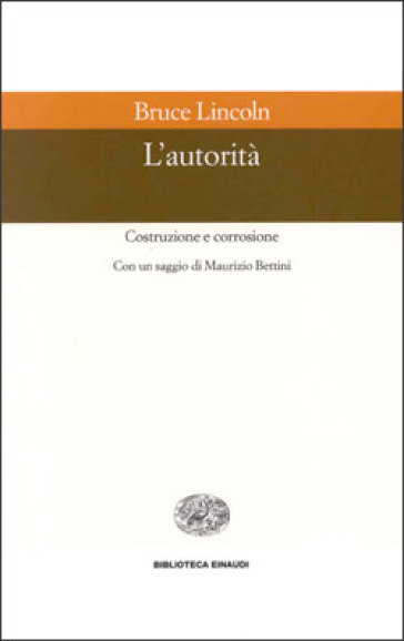 L'autorità. Costruzione e corrosione - Bruce Lincoln