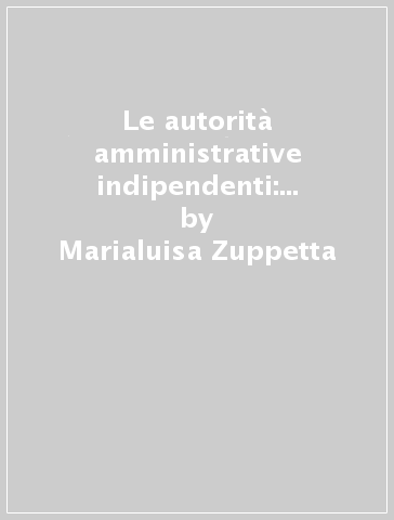 Le autorità amministrative indipendenti: modello superato o consolidato - Marialuisa Zuppetta