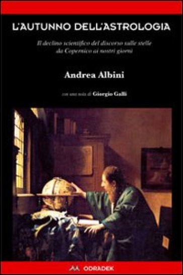 L'autunno dell'astrologia. Il declino scientifico del discorso sulle stelle da Copernico ai giorni nostri - Andrea Albini