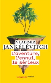 L aventure, l ennui, le sérieux