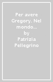 Per avere Gregory. Nel mondo dell adozione