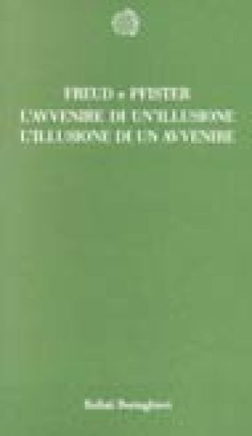 L'avvenire di un'illusione. L'illusione di un avvenire - Sigmund Freud - Oskar Pfister