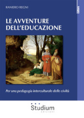 Le avventura dell educazione. Per una pedagogia interculturale delle civiltà