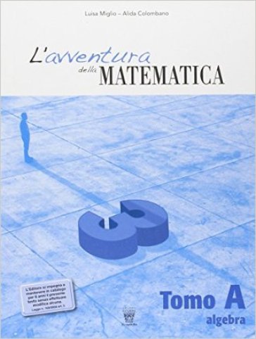 L'avventura della matematica. Tomo A. Con materiali per il docente. Per la Scuola media. Vol. 3 - L. Miglio - A. Colombano